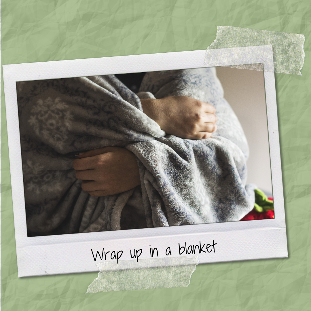 Wrap up in a blanket