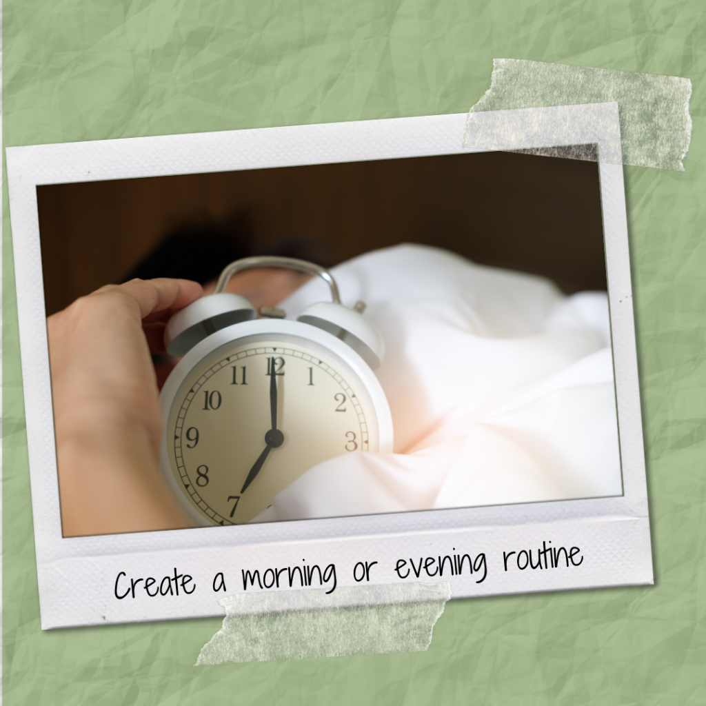 Create a morning or evening routine